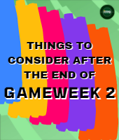 Things to consider after the end of Gameweek 2