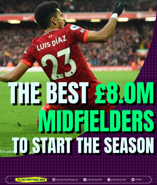 Which £8.0m Midfielder will be the Best to Start the Season with?